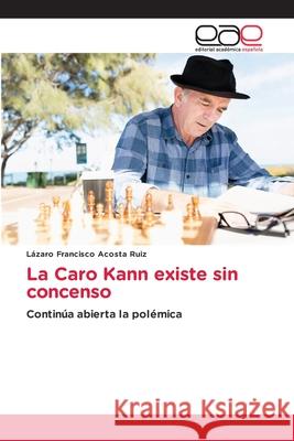 La Caro Kann existe sin concenso L Acost 9786139403349 Editorial Academica Espanola