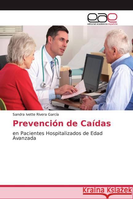 Prevención de Caídas : en Pacientes Hospitalizados de Edad Avanzada Rivera García, Sandra Ivette 9786139403653