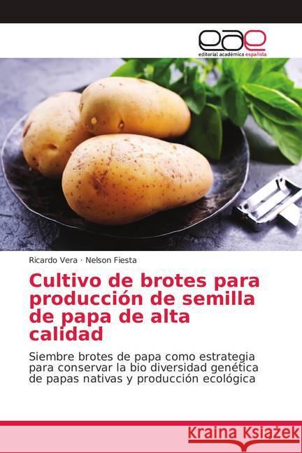Cultivo de brotes para producción de semilla de papa de alta calidad : Siembre brotes de papa como estrategia para conservar la bio diversidad genética de papas nativas y producción ecológica Vera, Ricardo; Fiesta, Nelson 9786139403707