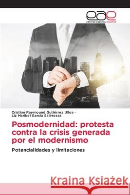 Posmodernidad: protesta contra la crisis generada por el modernismo Cristian Raymound Guti?rre Liz Maribel Garc? 9786139404131 Editorial Academica Espanola