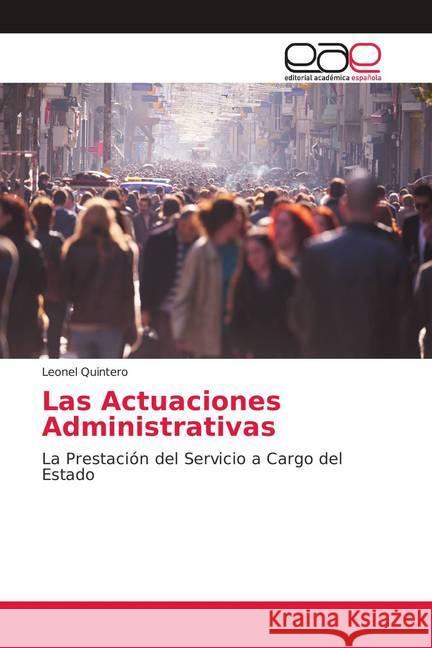 Las Actuaciones Administrativas : La Prestación del Servicio a Cargo del Estado Quintero, Leonel 9786139404216