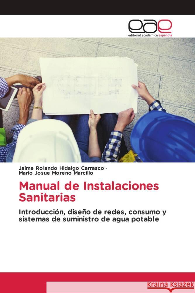 Manual de Instalaciones Sanitarias Hidalgo Carrasco, Jaime Rolando, Moreno Marcillo, Mario Josue 9786139404278