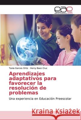Aprendizajes adaptativos para favorecer la resolución de problemas Garces Ortiz, Tania 9786139404346 Editorial Academica Espanola