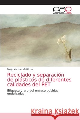 Reciclado y separación de plásticos de diferentes calidades del PET Diego Martínez Gutiérrez 9786139404643