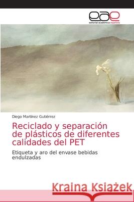 Reciclado y separación de plásticos de diferentes calidades del PET Diego Martínez Gutiérrez 9786139404643