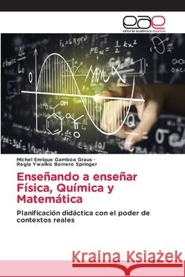 Ense?ando a ense?ar F?sica, Qu?mica y Matem?tica Michel Enrique Gambo Regla Ywalkis Borrer 9786139404728 Editorial Academica Espanola