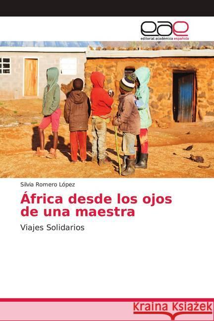 África desde los ojos de una maestra : Viajes Solidarios Romero López, Silvia 9786139405060