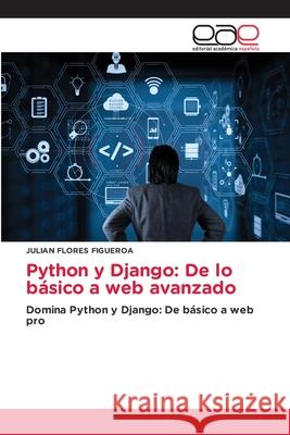 Python y Django: De lo b?sico a web avanzado Julian Flore 9786139405121 Editorial Academica Espanola