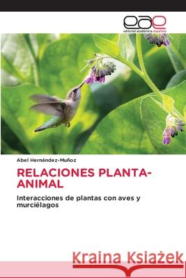 Relaciones Planta-Animal Abel Hern?ndez-Mu?oz 9786139405398 Editorial Academica Espanola