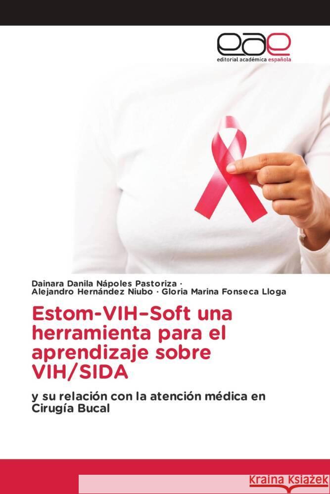 Estom-VIH-Soft una herramienta para el aprendizaje sobre VIH/SIDA Dainara Danila N?pole Alejandro Hern?nde Gloria Marina Fonsec 9786139405435