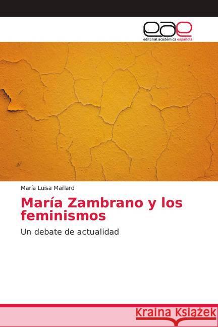 María Zambrano y los feminismos : Un debate de actualidad Maillard, María Luisa 9786139405497 Editorial Académica Española