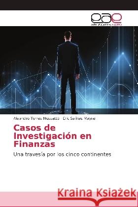 Casos de Investigación en Finanzas : Una travesía por los cinco continentes Torres Mussatto, Alejandro; Salinas Mayne, Eric 9786139405886