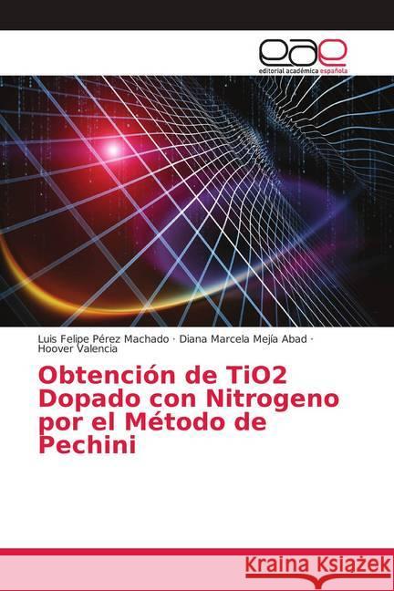 Obtención de TiO2 Dopado con Nitrogeno por el Método de Pechini Pérez Machado, Luis Felipe; Mejía Abad, Diana Marcela; Valencia, Hoover 9786139406012