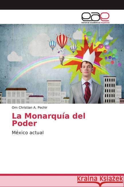 La Monarquía del Poder : México actual A. Pechir, Om Christian 9786139406517 Editorial Académica Española