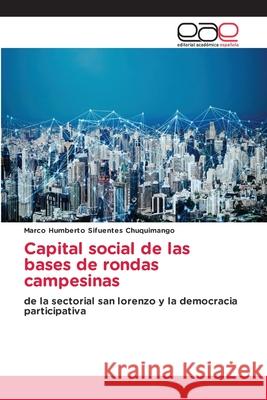 Capital social de las bases de rondas campesinas Marco Humberto Sifuente 9786139406661 Editorial Academica Espanola