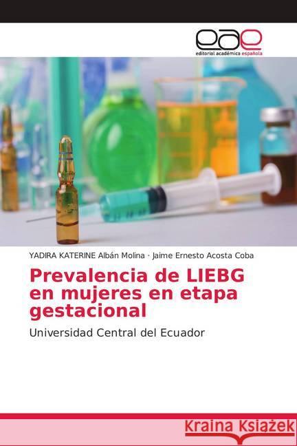 Prevalencia de LIEBG en mujeres en etapa gestacional : Universidad Central del Ecuador Albán Molina, YADIRA KATERINE; Acosta Coba, Jaime Ernesto 9786139406746