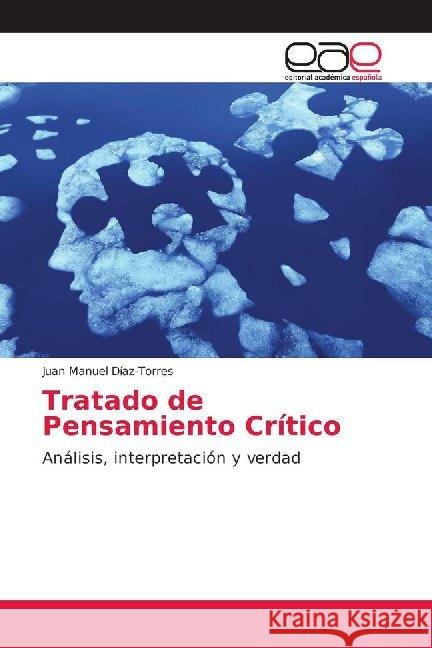 Tratado de Pensamiento Crítico : Análisis, interpretación y verdad Díaz-Torres, Juan Manuel 9786139406760