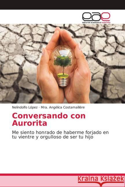 Conversando con Aurorita : Me siento honrado de haberme forjado en tu vientre y orgulloso de ser tu hijo López, Nelindolfo; Costamaillére, Mra. Angélica 9786139406913
