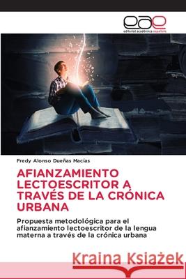 Afianzamiento Lectoescritor a Trav?s de la Cr?nica Urbana Fredy Alonso Due?a 9786139406999 Editorial Academica Espanola
