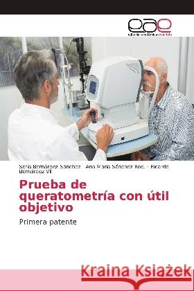 Prueba de queratometría con útil objetivo : Primera patente Bernárdez Sánchez, Sofía; Sánchez Rod., Ana María; Bernárdez Vil, Ricardo 9786139407033