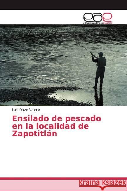 Ensilado de pescado en la localidad de Zapotitlán Valerio, Luis David 9786139407224