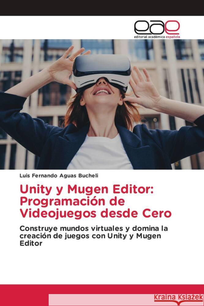 Unity y Mugen Editor: Programaci?n de Videojuegos desde Cero Luis Fernando Agua 9786139407422