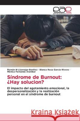 S?ndrome de Burnout: ?Hay solucion? Rom?n, III Lizarraga-Ben?tez Blanca Rosa Garcia-Rivera M?nica Fernanda Aranibar 9786139407491