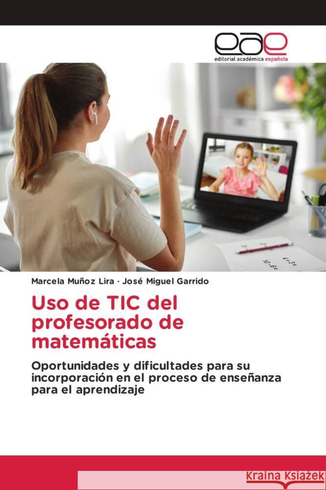 Uso de TIC del profesorado de matemáticas Muñoz Lira, Marcela, Garrido, José Miguel 9786139407835