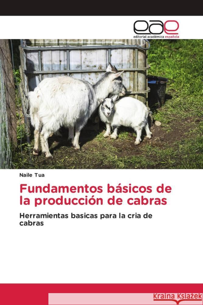 Fundamentos b?sicos de la producci?n de cabras Naile Tua 9786139408207 Editorial Academica Espanola