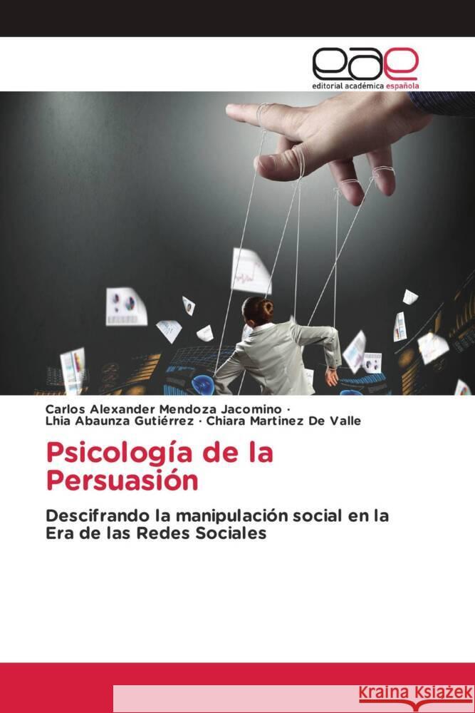 Psicología de la Persuasión Mendoza Jacomino, Carlos Alexander, Abaunza Gutiérrez, Lhia, Martinez De Valle, Chiara 9786139409792