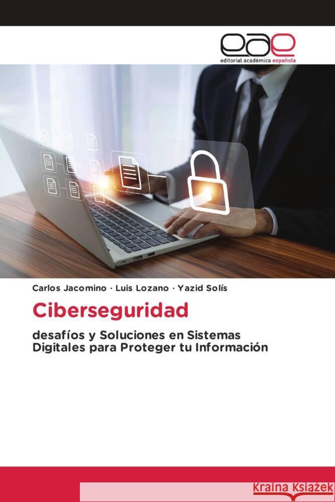 Ciberseguridad Jacomino, Carlos, Lozano, Luis, Solís, Yazid 9786139410682 Editorial Académica Española