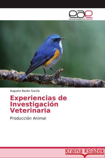 Experiencias de Investigación Veterinaria : Producción Animal Bazán García, Augusto 9786139411184