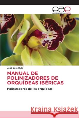 Manual de Polinizadores de Orqu?deas Ib?ricas Jos? Lar 9786139411238 Editorial Academica Espanola