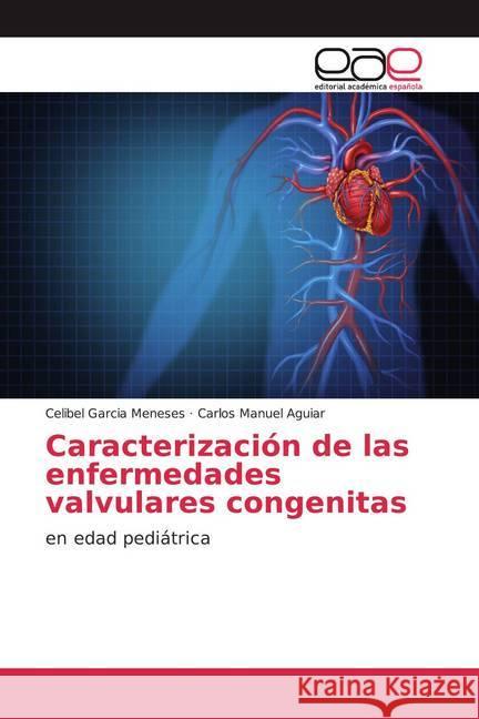Caracterización de las enfermedades valvulares congenitas : en edad pediátrica Garcia Meneses, Celibel; Aguiar, Carlos Manuel 9786139411344