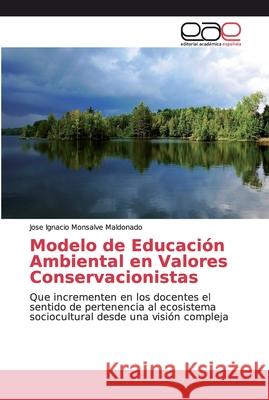 Modelo de Educación Ambiental en Valores Conservacionistas Monsalve Maldonado, Jose Ignacio 9786139411368
