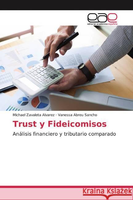 Trust y Fideicomisos : Análisis financiero y tributario comparado Zavaleta Alvarez, Michael; Abreu Sancho, Vanessa 9786139411504 Editorial Académica Española