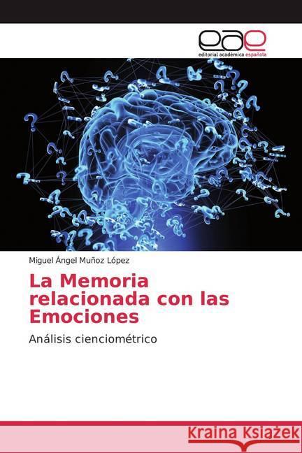 La Memoria relacionada con las Emociones : Análisis cienciométrico Muñoz López, Miguel Ángel 9786139411689