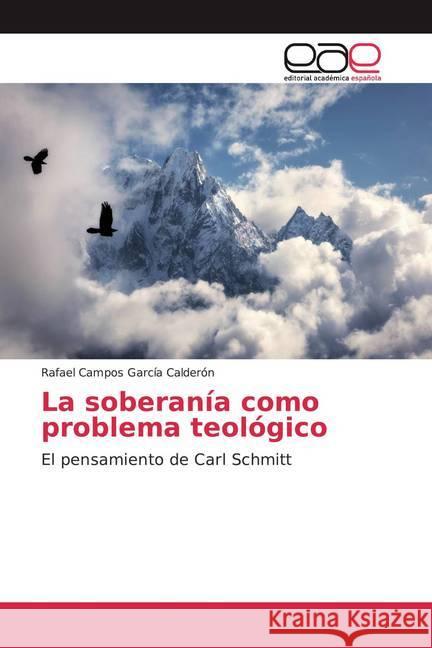 La soberanía como problema teológico : El pensamiento de Carl Schmitt Campos García Calderón, Rafael 9786139411870 Editorial Académica Española