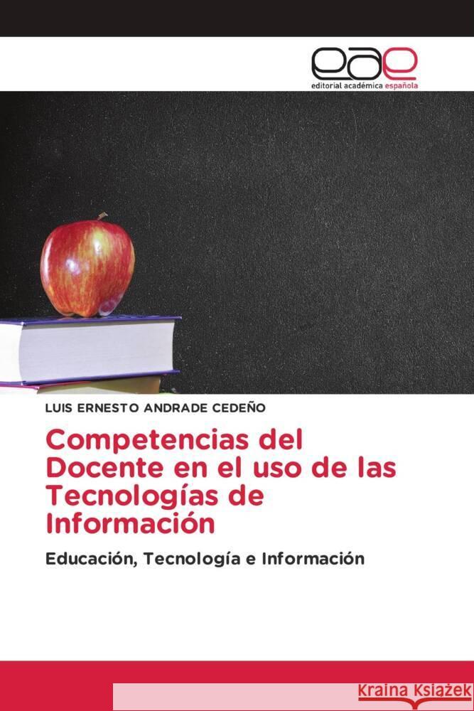 Competencias del Docente en el uso de las Tecnologías de Información ANDRADE CEDEÑO, LUIS ERNESTO 9786139411917