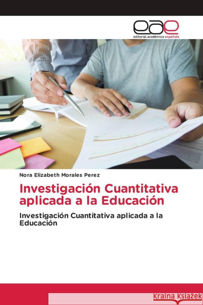 Investigación Cuantitativa aplicada a la Educación Morales Perez, Nora Elizabeth 9786139412150