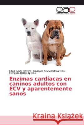 Enzimas cardíacas en caninos adultos con ECV y aparentemente sanos Cubas Herrera, Eding 9786139412198 Editorial Académica Española