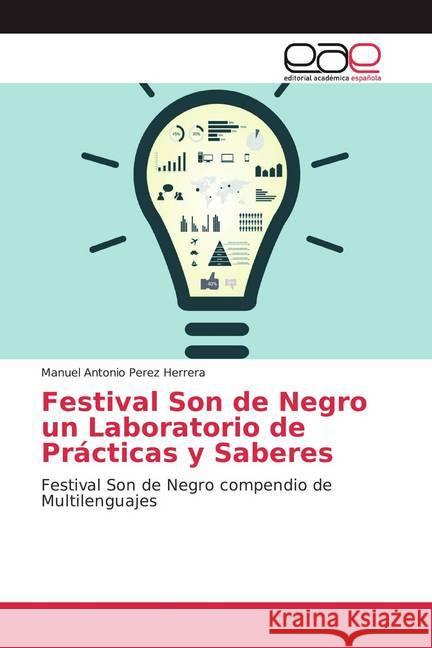 Festival Son de Negro un Laboratorio de Prácticas y Saberes : Festival Son de Negro compendio de Multilenguajes Perez Herrera, Manuel Antonio 9786139412310