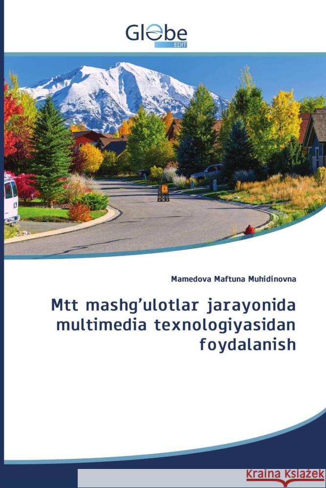 Mtt mashg\'ulotlar jarayonida multimedia texnologiyasidan foydalanish Mamedova Maftuna Muhidinovna 9786139412518 Globeedit