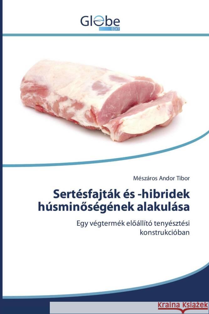 Sertésfajták és -hibridek húsminöségének alakulása Andor Tibor, Mészáros 9786139412624