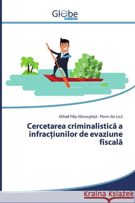 Cercetarea criminalistica a infrac iunilor de evaziune fiscala Gheorghi a, Mihail Filip; Lica, Florin Ilie 9786139413393