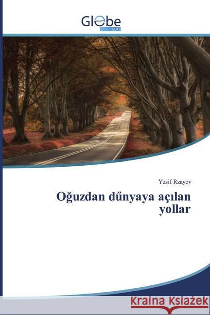 Oguzdan d nyaya açilan yollar Rzayev, Yusif 9786139413591