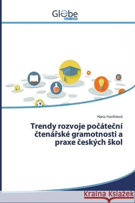 Trendy rozvoje pocátecní ctenárské gramotnosti a praxe ceských skol Havlínová, Hana 9786139414185