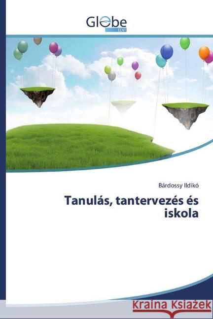 Tanulás, tantervezés és iskola Ildikó, Bárdossy 9786139414253 GlobeEdit