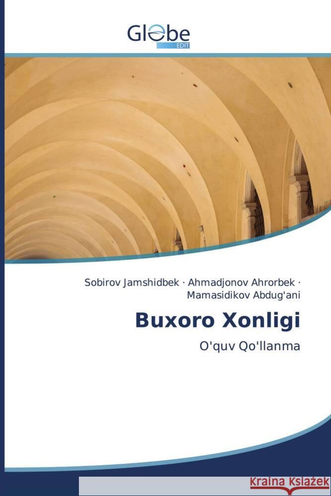 Buxoro Xonligi Jamshidbek, Sobirov, Ahrorbek, Ahmadjonov, Abdug'ani, Mamasidikov 9786139414789 GlobeEdit