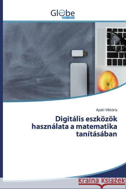 Digitális eszközök használata a matematika tanításában Viktória, Apáti 9786139415014